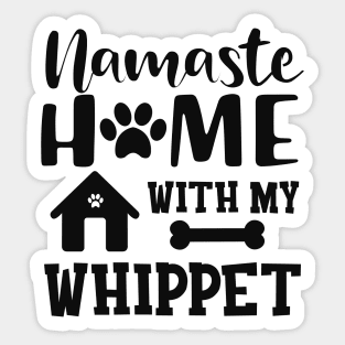 Whippet Dog - Namaste home with my whippet Sticker